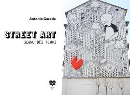 Street art segno dei tempi. Ediz. illustrata di Antonio Cereda edito da TraRari TIPI