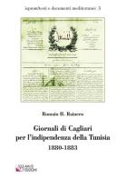 Giornali di Cagliari per l'indipendenza della Tunisia 1880-1883 di Romain H. Rainero edito da AM&D