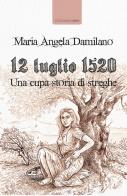 15 luglio 1520. Una cupa storia di streghe di Maria Angela Damilano edito da La Torretta