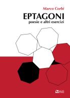 Eptagoni. Poesie e altri esercizi di Marco Corbi edito da MdS Editore