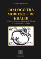 Dialogo tra Morieno e Re Khalid. Il Libro della Preparazione della Khymia di Morieno Romano edito da Simmetria Edizioni