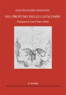 Nel profumo delle catacombe di Gian Ruggero Manzoni edito da L'Arcolaio