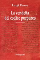 La vendetta del codice purpureo di Luigi Renzo edito da Pellegrini