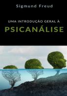 Uma introdução geral à psicanálise di Sigmund Freud edito da StreetLib