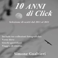 10 anni di click. Ediz. illustrata di Simone Gualtieri edito da Youcanprint