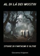 Al di là dei mostri. Storie di fantasmi e oltre di Giovanna Avignoni edito da Youcanprint