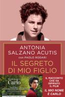 Il segreto di mio figlio. Come Carlo Acutis è diventato santo. Ediz. tie-in di Antonia Salzano Acutis, Paolo Rodari edito da Piemme