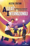 Alleati Internazionali di Alessia Cruciani edito da Piemme