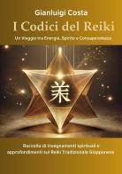 I codici del reiki. Un viaggio tra energia, spirito e consapevolezza di Gianluigi Costa edito da Youcanprint