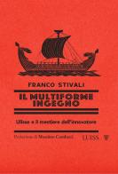 Il multiforme ingegno. Ulisse e il mestiere dell'innovatore di Franco Stivali edito da Luiss University Press