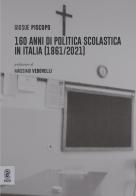 160 anni di politica scolastica in Italia (1861/2021) di Giosuè Piscopo edito da Aracne (Genzano di Roma)