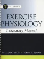 Exercise physiology. Laboratory manual. Ediz. a spirale di William C. Beam, Gene M. Adams edito da McGraw-Hill Education