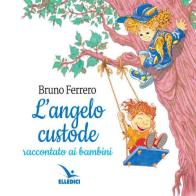 L' angelo custode raccontato ai bambini di Bruno Ferrero, Vittorio Pavesio edito da Editrice Elledici