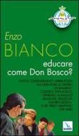 Educare come Don Bosco? di Enzo Bianco edito da Editrice Elledici