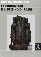La corruzione e il declino di Roma di Ramsey McMullen edito da Il Mulino