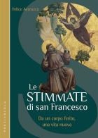 Le stimmate di San Francesco. Da un corpo ferito, una vita nuova di Felice Accrocca edito da Porziuncola