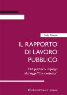 Il rapporto di lavoro pubblico. Dal pubblico impiego alla legge «Concretezza» di Carlo Calenda edito da Giuffrè