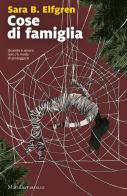 Cose di famiglia di Sara B. Elfgren edito da Marsilio