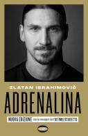 Adrenalina. My untold stories. Nuova ediz. di Zlatan Ibrahimovic, Luigi Garlando edito da Cairo