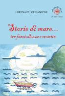 Storie di mare... tra fanciullezza e crescita. Ediz. illustrata di Lorena Falci Bianconi edito da Ibiskos Ulivieri