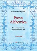 Prova alchemica. Un medico inquieto nella Padova del '500 di Myriam Mantegazza edito da Primiceri Editore