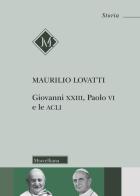 Giovanni XXIII, Paolo VI e le ACLI di Maurilio Lovatti edito da Morcelliana