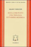 Fino a che punto una teologia può essere moderna di Helmut Thielicke edito da Paideia