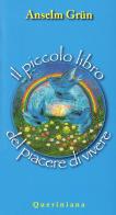 Il piccolo libro del piacere di vivere di Anselm Grün edito da Queriniana