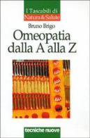 Omeopatia dalla A alla Z di Bruno Brigo edito da Tecniche Nuove
