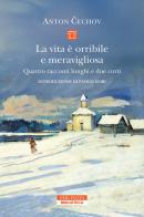 La vita è orribile e meravigliosa. Quattro racconti lunghi e due corti di Anton Cechov edito da Neri Pozza
