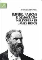 Impero, nazione e democrazia nell'opera di James Bryce di Giovanna Scatena edito da Aracne