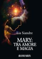 Mary: tra amore e magia di Lia Siandre edito da Abrabooks