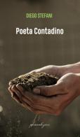 Poeta contadino di Diego Stefani edito da Bertoni