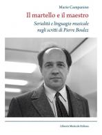 Il martello e il maestro Serialità e linguaggio musicale negli scritti di Pierre Boulez