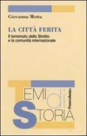 La città ferita. Il terremoto dello Stretto e la comunità internazionale di Giovanna Motta edito da Franco Angeli