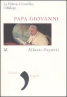 Papa Giovanni. La Chiesa, il Concilio, il dialogo di Alberto Papuzzi edito da Donzelli