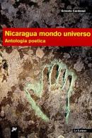 Nicaragua mondo universo. Antologia poetica. Ediz. multilingue di Ernesto Cardenal edito da Le Lettere