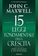 Le 15 leggi fondamentali della crescita. Vivile e realizza il tuo potenziale di John C. Maxwell edito da Gribaudi