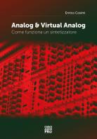 Analog & virtual analog. Come funziona un sintetizzatore di Enrico Cosimi edito da Curci