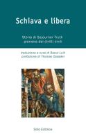 Schiava e libera. Storia di Sojourner Truth, pioniera dei diritti civili di Sojourner Truth edito da Stilo Editrice