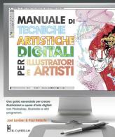 Manuale di tecniche artistiche digitali per illustratori e artisti di Joel Lardner, Paul Roberts edito da Il Castello