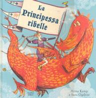 La principessa ribelle di Anna Kemp, Sara Ogilvie edito da Nord-Sud