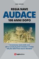 Regia Nave Audace. 100 anni dopo. L'avventurosa storia della nave che un secolo fa portò il tricolore a Trieste alla fine della Prima Guerra Mondiale di Ugo Gerini edito da Luglio (Trieste)