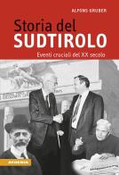 Storia del Sudtirolo. Eventi cruciali del XX secolo di Alfons Gruber edito da Athesia