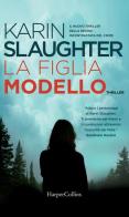 La figlia modello di Karin Slaughter edito da HarperCollins Italia