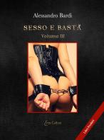 Sesso e basta vol.3 di Alessandro Bardi edito da Eroscultura.com