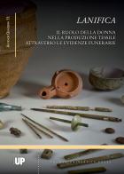 Lanifica. Il ruolo della donna nella produzione tessile attraverso le evidenze funerarie edito da Padova University Press