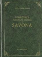 Guida storica, economica e artistica della città di Savona (rist. anast. Savona, 1874) di Nicolò C. Garoni edito da Atesa