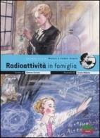 Radioattività in famiglia. La vera vita di Marie e Irène Curie di Simona Cerrato edito da Editoriale Scienza