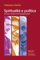 Spiritualità e politica. Aldo Moro, Giorgio La Pira, Giuseppe Dossetti di Francesco Savino edito da Ed Insieme